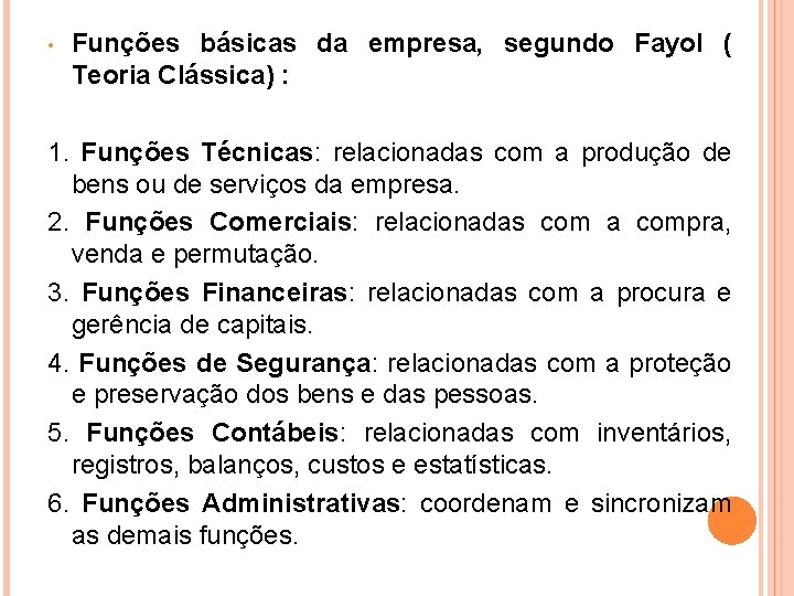 • Funções básicas da empresa, segundo Fayol ( Teoria Clássica) : 1. Funções