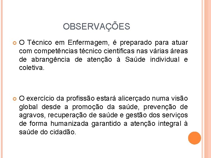 OBSERVAÇÕES O Técnico em Enfermagem, é preparado para atuar competências técnico cientificas nas várias