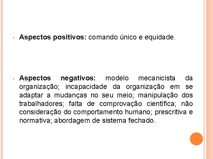  • Aspectos positivos: comando único e equidade. • Aspectos negativos: modelo mecanicista da