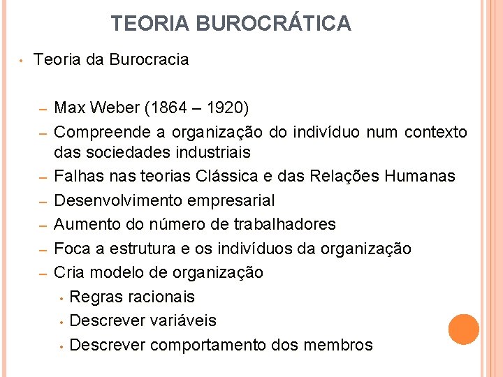 TEORIA BUROCRÁTICA • Teoria da Burocracia – – – – Max Weber (1864 –