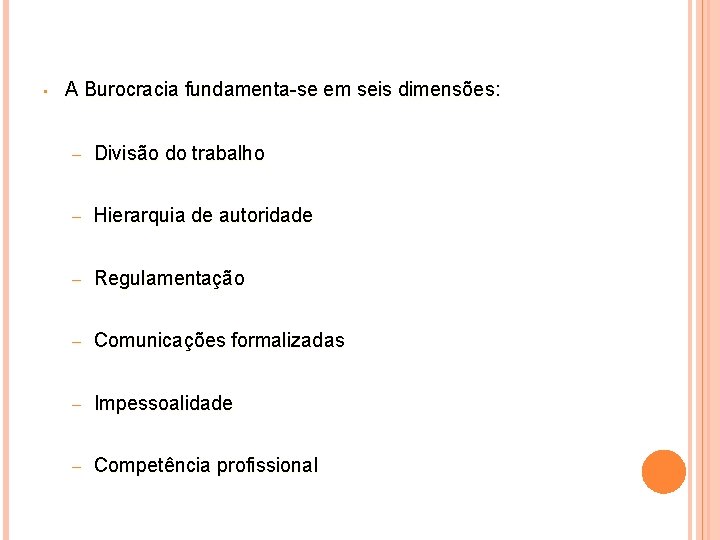  • A Burocracia fundamenta-se em seis dimensões: – Divisão do trabalho – Hierarquia