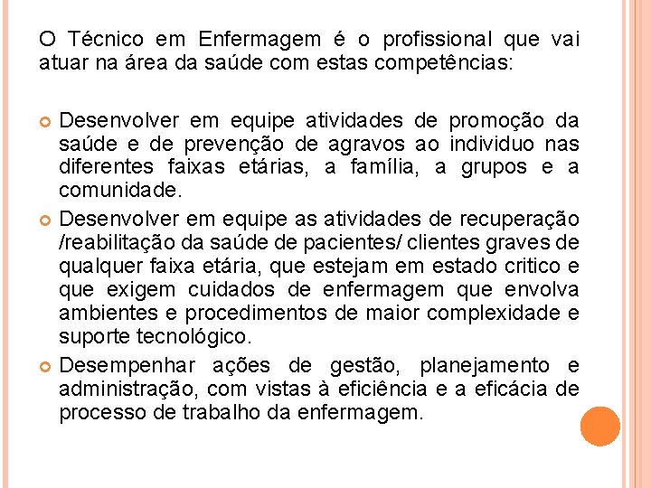 O Técnico em Enfermagem é o profissional que vai atuar na área da saúde