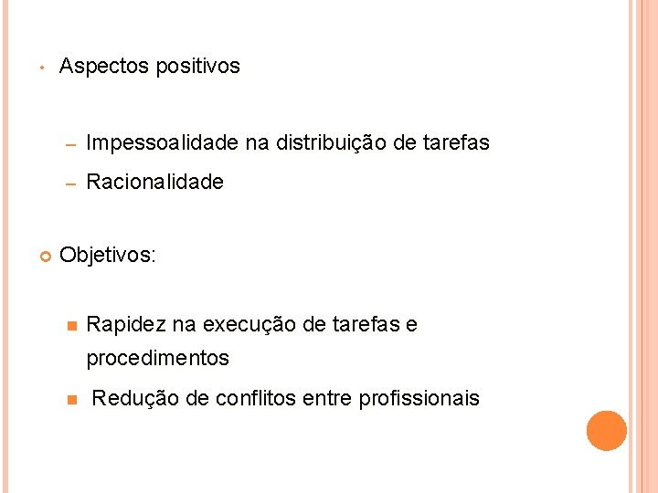  • Aspectos positivos – Impessoalidade na distribuição de tarefas – Racionalidade Objetivos: n
