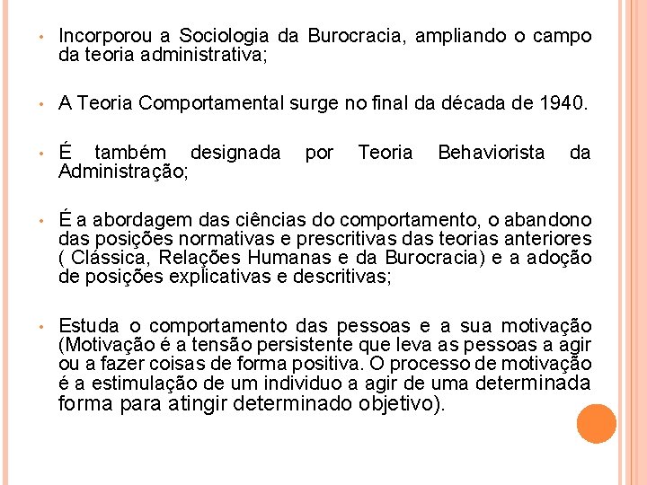  • Incorporou a Sociologia da Burocracia, ampliando o campo da teoria administrativa; •