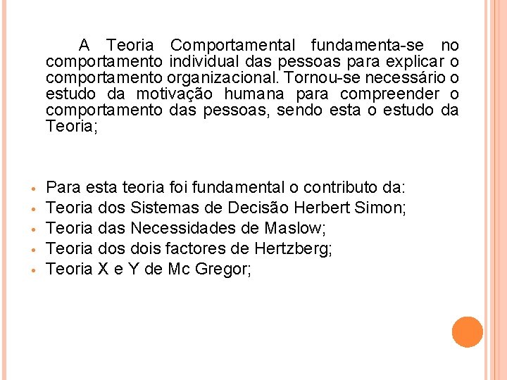  A Teoria Comportamental fundamenta-se no comportamento individual das pessoas para explicar o comportamento