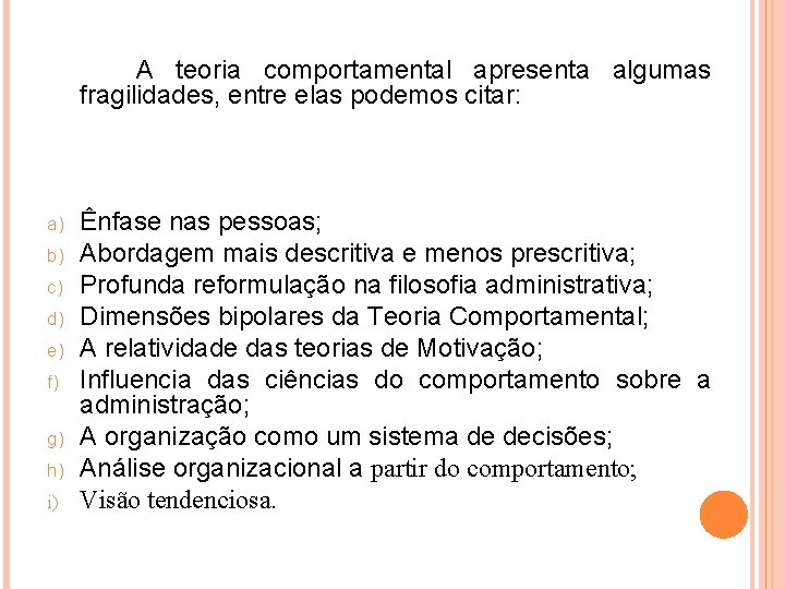  A teoria comportamental apresenta algumas fragilidades, entre elas podemos citar: a) b) c)