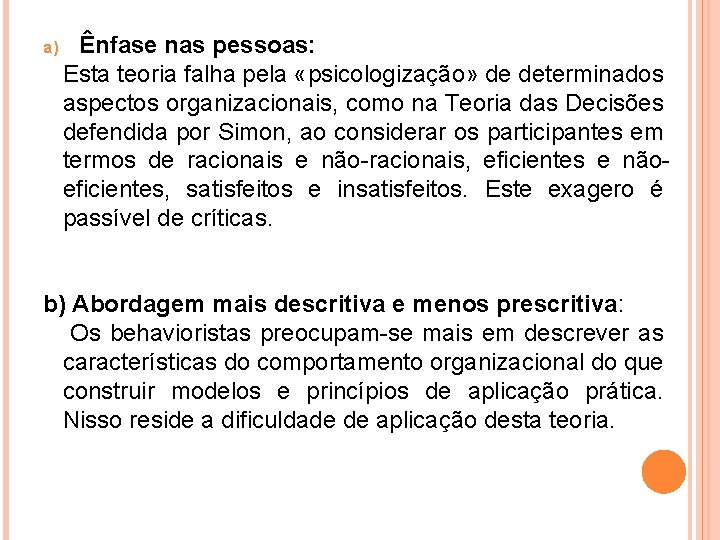 Ênfase nas pessoas: Esta teoria falha pela «psicologização» de determinados aspectos organizacionais, como na