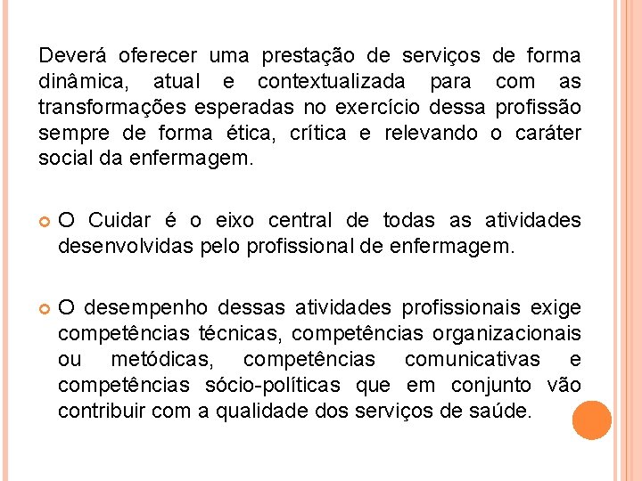 Deverá oferecer uma prestação de serviços de forma dinâmica, atual e contextualizada para com