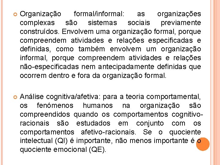  Organização formal/informal: as organizações complexas são sistemas sociais previamente construídos. Envolvem uma organização