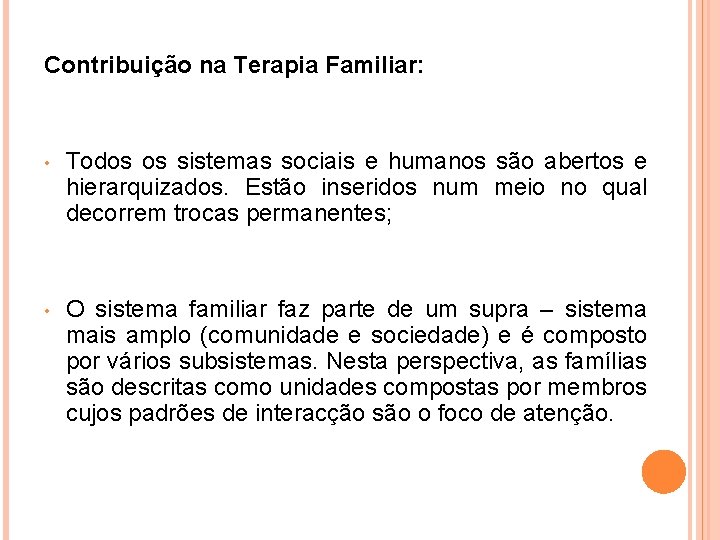 Contribuição na Terapia Familiar: • Todos os sistemas sociais e humanos são abertos e
