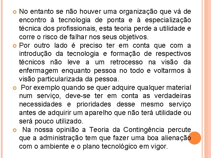 No entanto se não houver uma organização que vá de encontro à tecnologia de