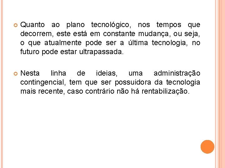  Quanto ao plano tecnológico, nos tempos que decorrem, este está em constante mudança,
