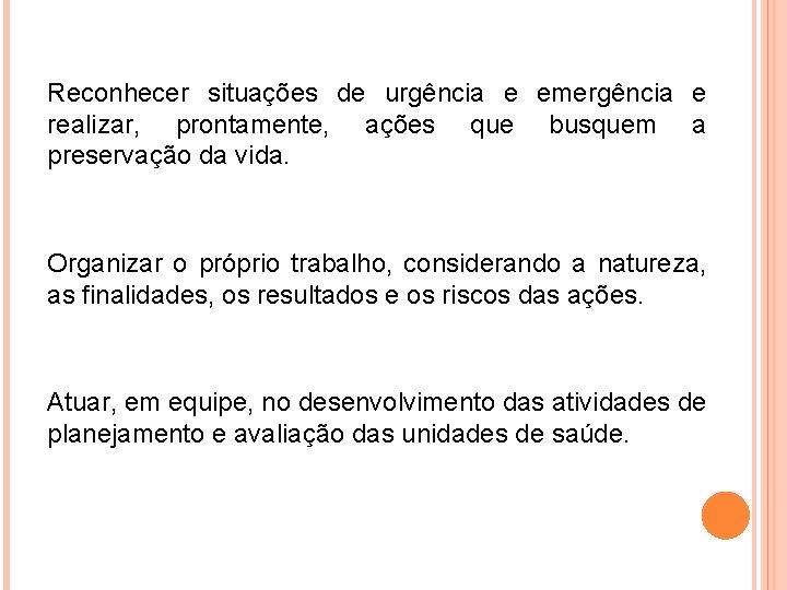 Reconhecer situações de urgência e emergência e realizar, prontamente, ações que busquem a preservação