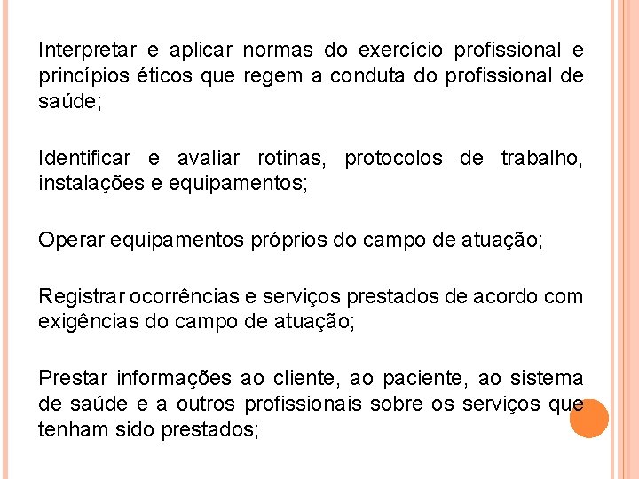 Interpretar e aplicar normas do exercício profissional e princípios éticos que regem a conduta