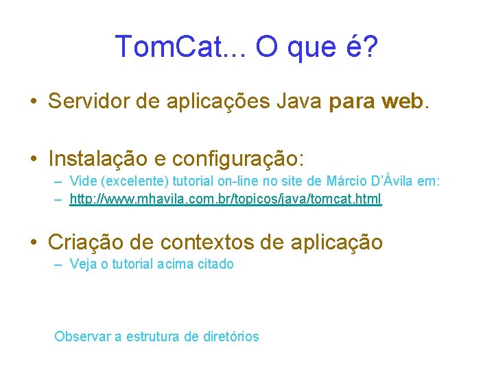 Tom. Cat. . . O que é? • Servidor de aplicações Java para web.