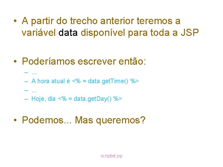  • A partir do trecho anterior teremos a variável data disponível para toda