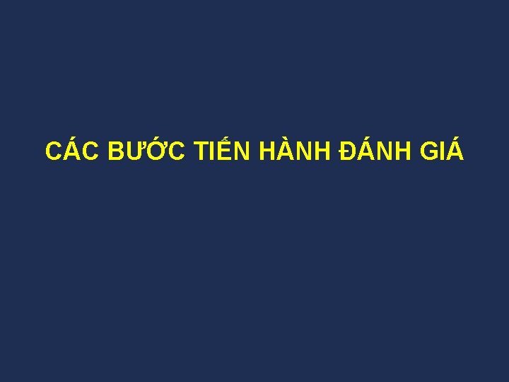 CÁC BƯỚC TIẾN HÀNH ĐÁNH GIÁ 