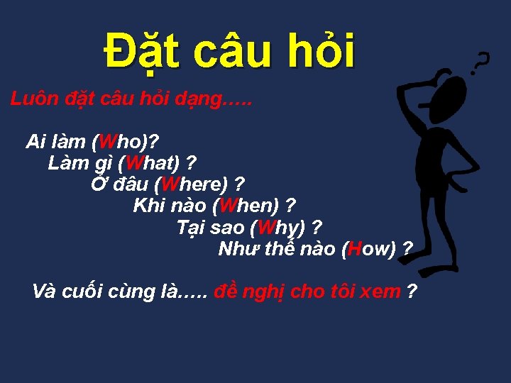 Đặt câu hỏi Luôn đặt câu hỏi dạng…. . Ai làm (Who)? Làm gì