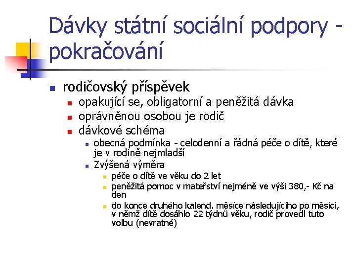 Dávky státní sociální podpory pokračování n rodičovský příspěvek n n n opakující se, obligatorní