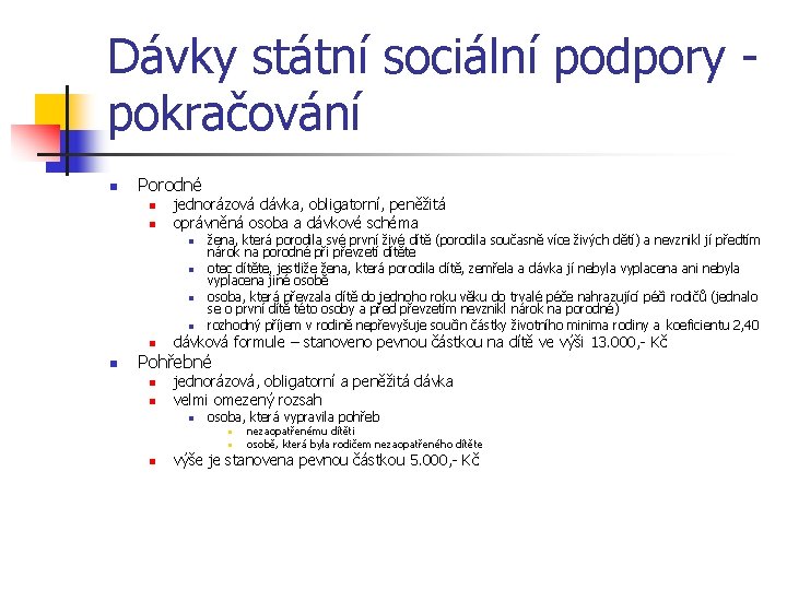 Dávky státní sociální podpory pokračování n Porodné n n jednorázová dávka, obligatorní, peněžitá oprávněná