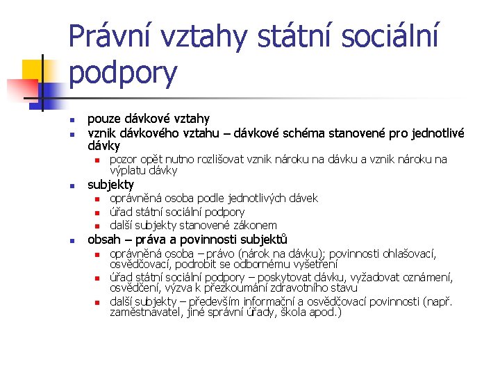 Právní vztahy státní sociální podpory n n pouze dávkové vztahy vznik dávkového vztahu –