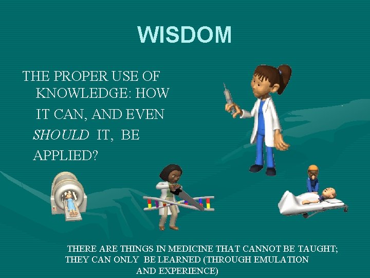 WISDOM THE PROPER USE OF KNOWLEDGE: HOW IT CAN, AND EVEN SHOULD IT, BE