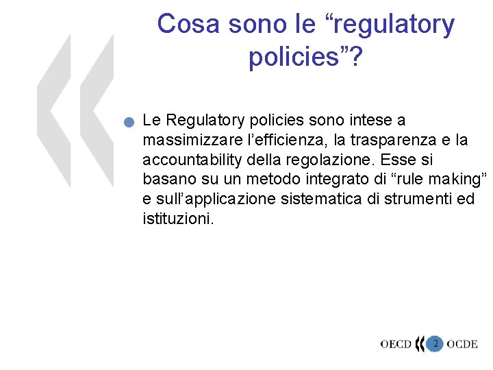 Cosa sono le “regulatory policies”? n Le Regulatory policies sono intese a massimizzare l’efficienza,