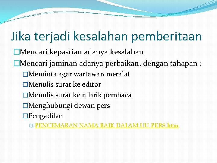 Jika terjadi kesalahan pemberitaan �Mencari kepastian adanya kesalahan �Mencari jaminan adanya perbaikan, dengan tahapan