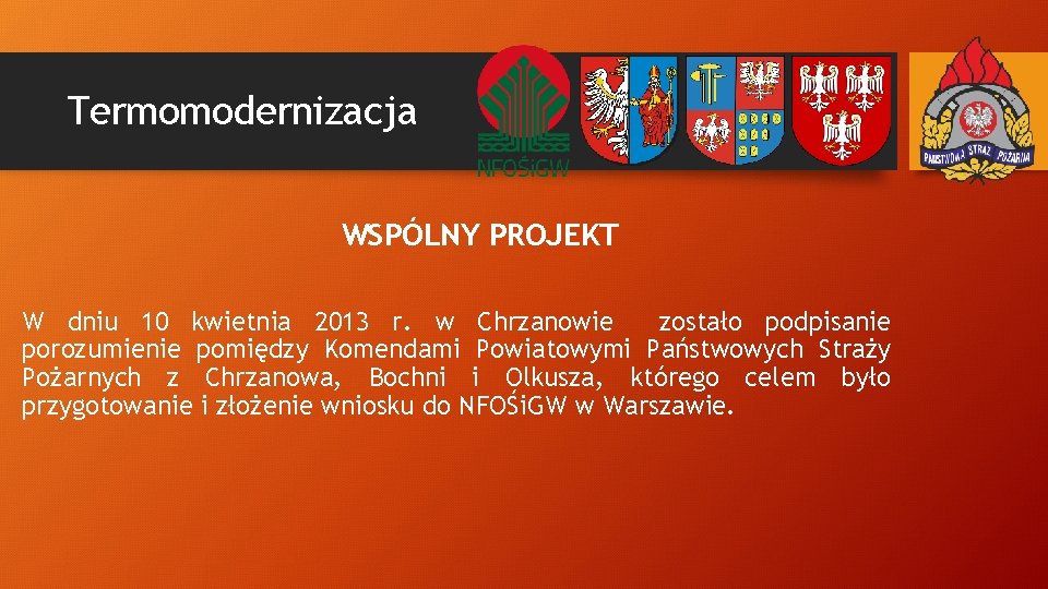 Termomodernizacja WSPÓLNY PROJEKT W dniu 10 kwietnia 2013 r. w Chrzanowie zostało podpisanie porozumienie