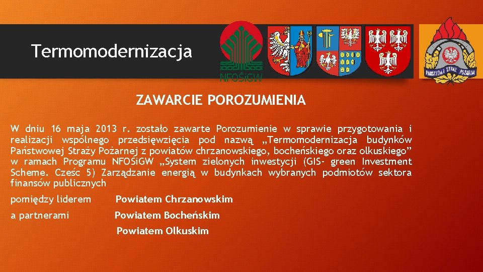 Termomodernizacja ZAWARCIE POROZUMIENIA W dniu 16 maja 2013 r. zostało zawarte Porozumienie w sprawie