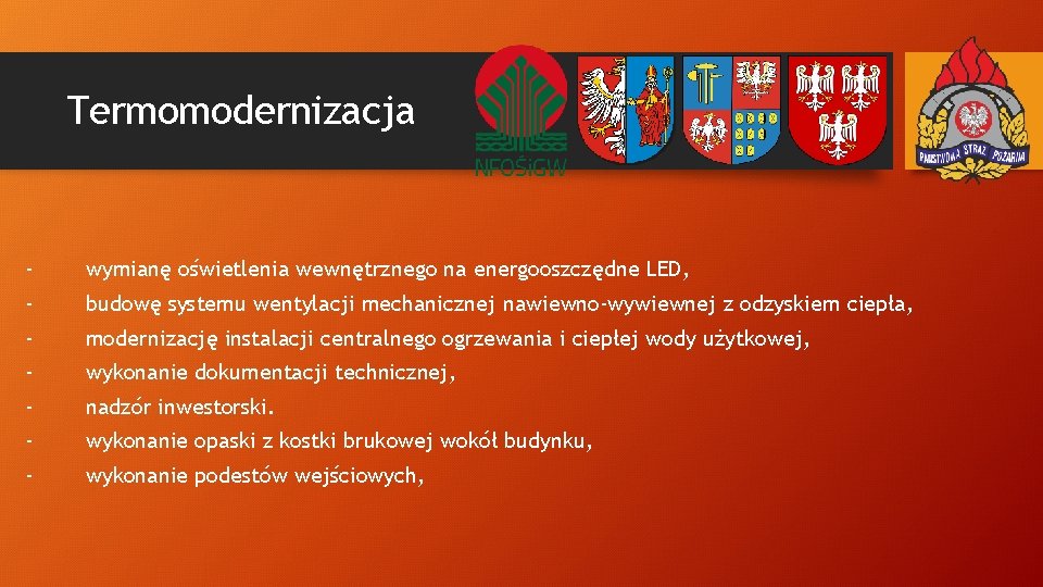 Termomodernizacja - wymianę oświetlenia wewnętrznego na energooszczędne LED, - budowę systemu wentylacji mechanicznej nawiewno-wywiewnej