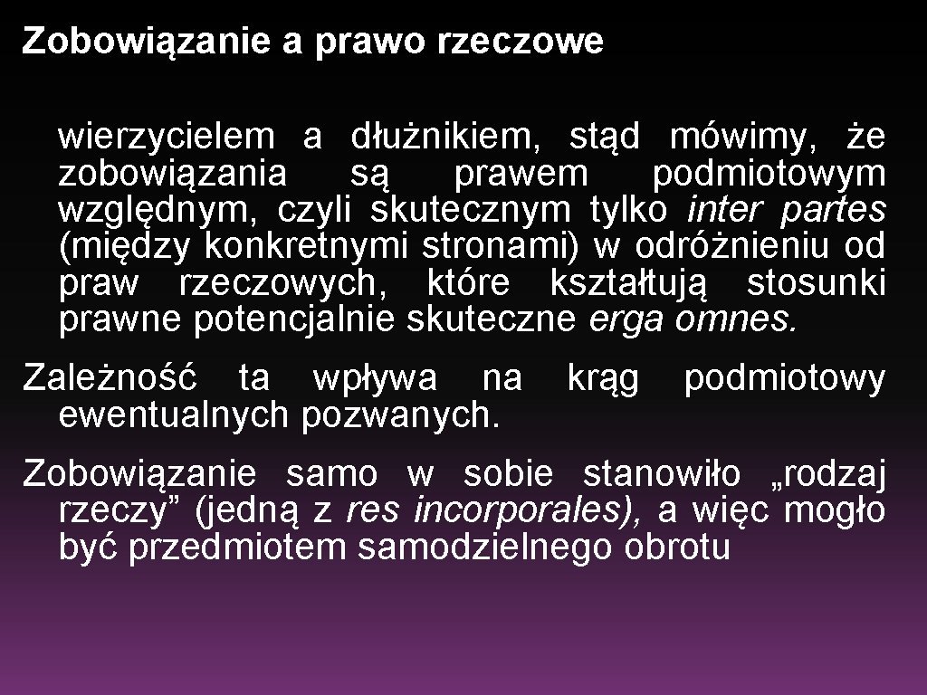 Zobowiązanie a prawo rzeczowe wierzycielem a dłużnikiem, stąd mówimy, że zobowiązania są prawem podmiotowym