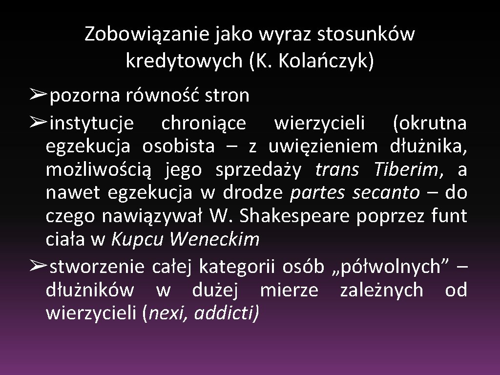 Zobowiązanie jako wyraz stosunków kredytowych (K. Kolańczyk) ➢pozorna równość stron ➢instytucje chroniące wierzycieli (okrutna