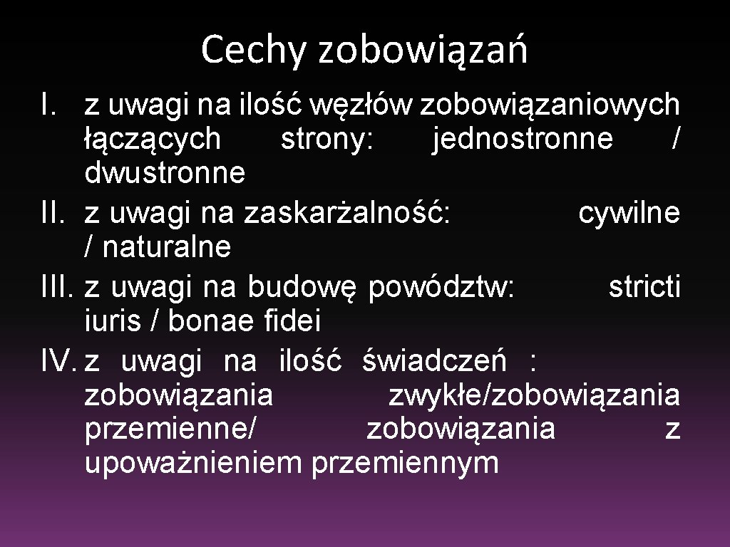 Cechy zobowiązań I. z uwagi na ilość węzłów zobowiązaniowych łączących strony: jednostronne / dwustronne