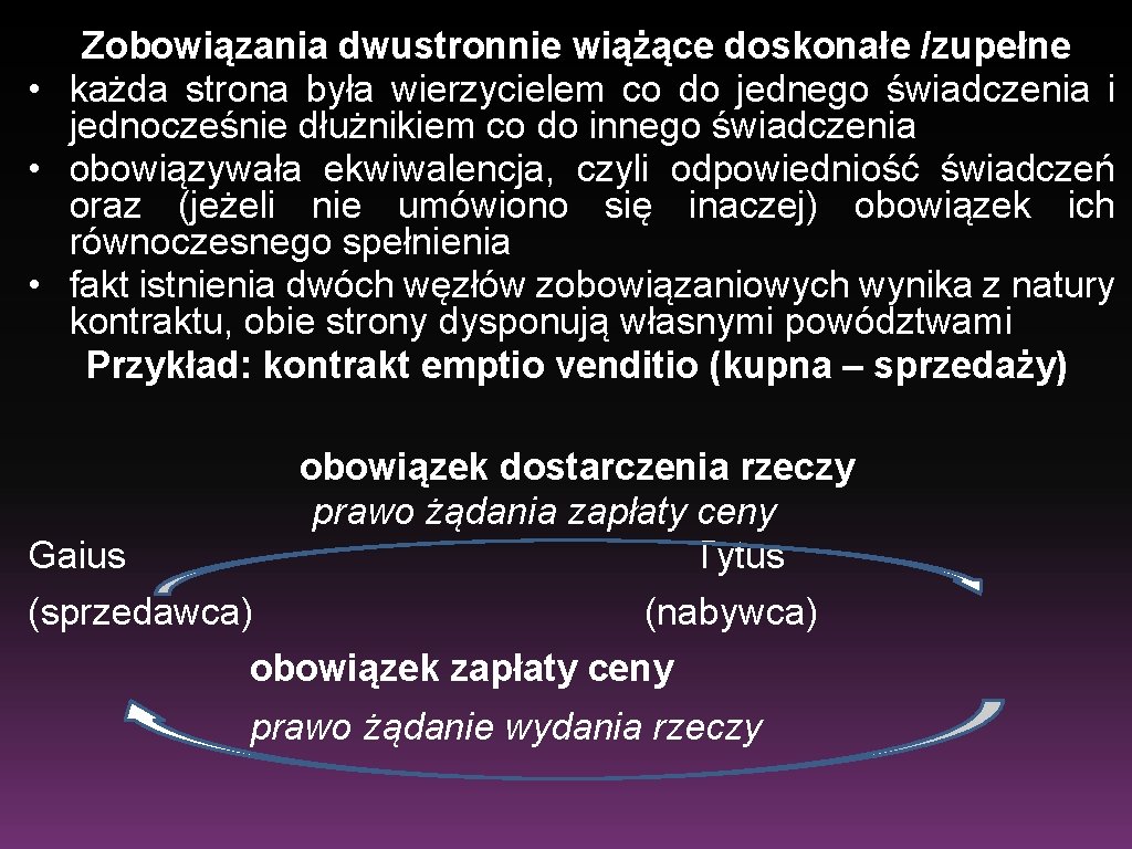 Zobowiązania dwustronnie wiążące doskonałe /zupełne • każda strona była wierzycielem co do jednego świadczenia