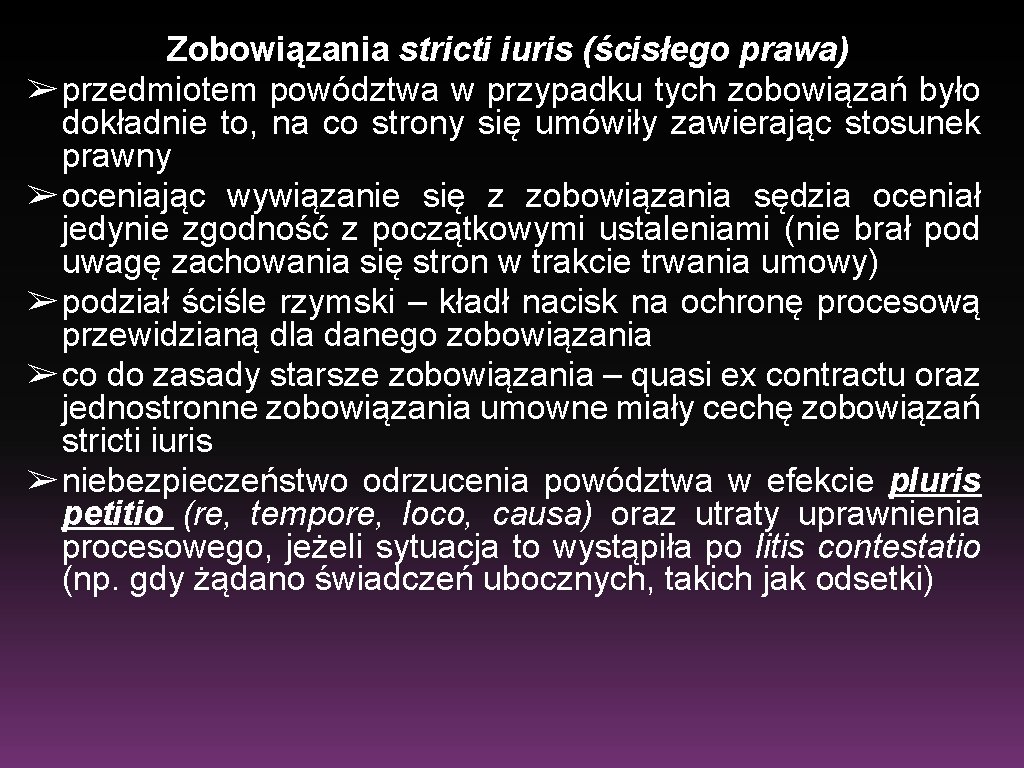 Zobowiązania stricti iuris (ścisłego prawa) ➢ przedmiotem powództwa w przypadku tych zobowiązań było dokładnie