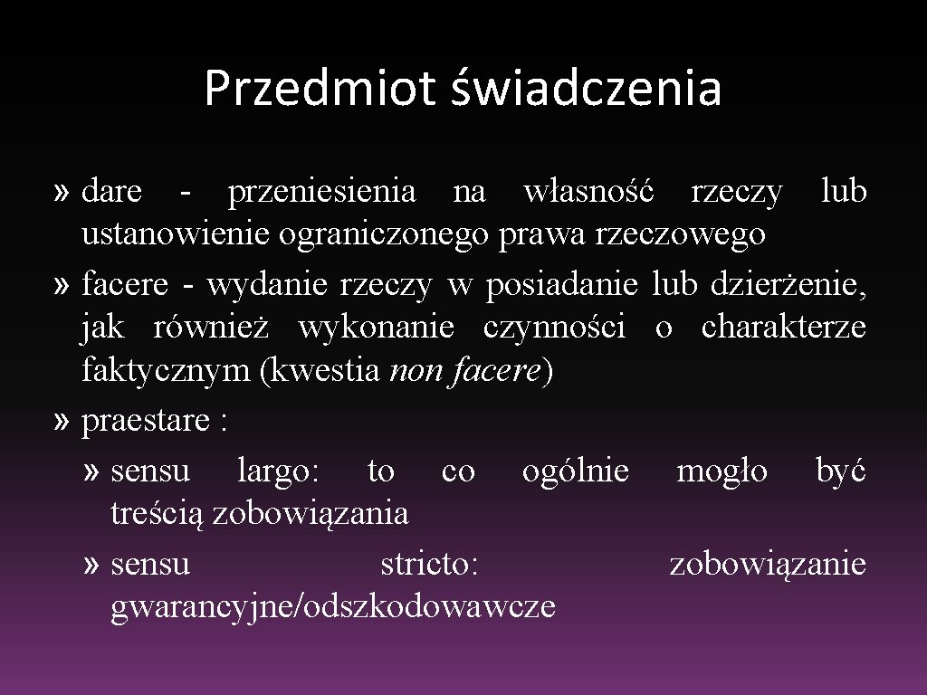 Przedmiot świadczenia » dare - przeniesienia na własność rzeczy lub ustanowienie ograniczonego prawa rzeczowego