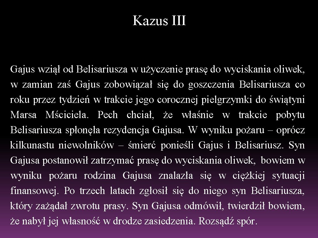 Kazus III Gajus wziął od Belisariusza w użyczenie prasę do wyciskania oliwek, w zamian