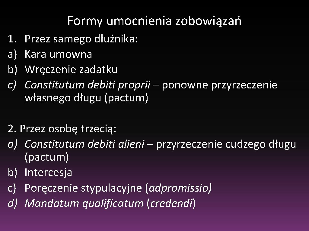 Formy umocnienia zobowiązań 1. a) b) c) Przez samego dłużnika: Kara umowna Wręczenie zadatku