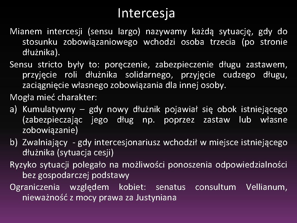 Intercesja Mianem intercesji (sensu largo) nazywamy każdą sytuację, gdy do stosunku zobowiązaniowego wchodzi osoba