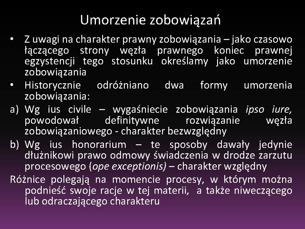 Umorzenie zobowiązań • Z uwagi na charakter prawny zobowiązania – jako czasowo łączącego strony