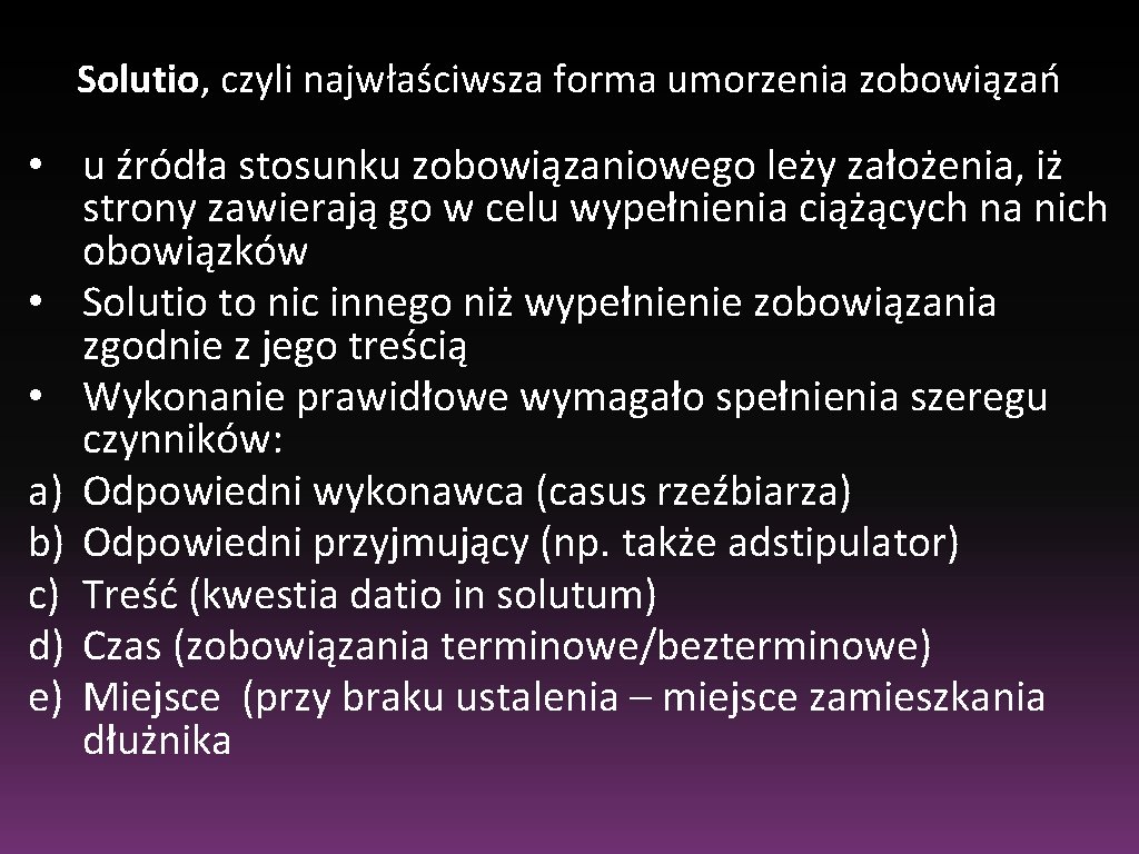 Solutio, czyli najwłaściwsza forma umorzenia zobowiązań • u źródła stosunku zobowiązaniowego leży założenia, iż