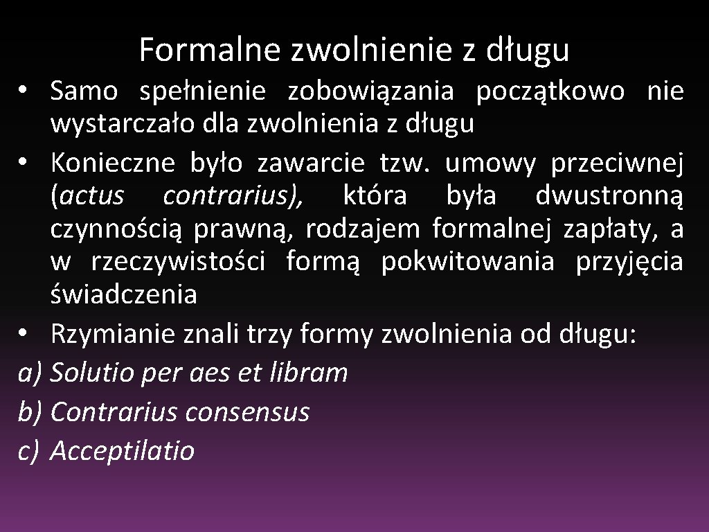 Formalne zwolnienie z długu • Samo spełnienie zobowiązania początkowo nie wystarczało dla zwolnienia z