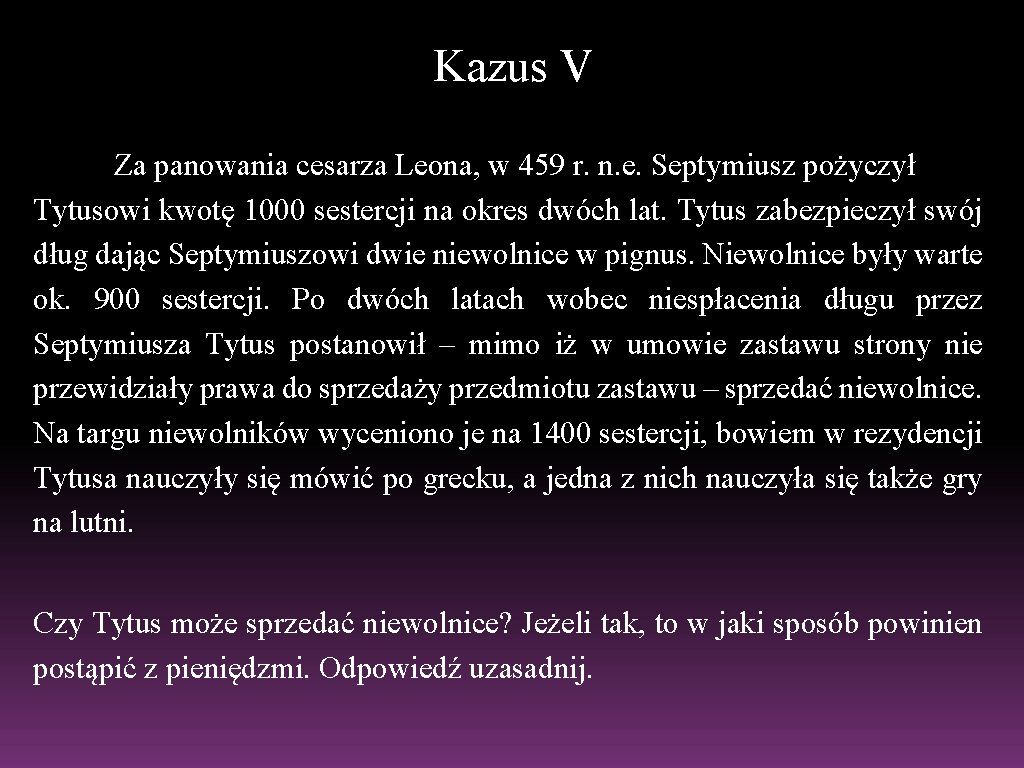 Kazus V Za panowania cesarza Leona, w 459 r. n. e. Septymiusz pożyczył Tytusowi