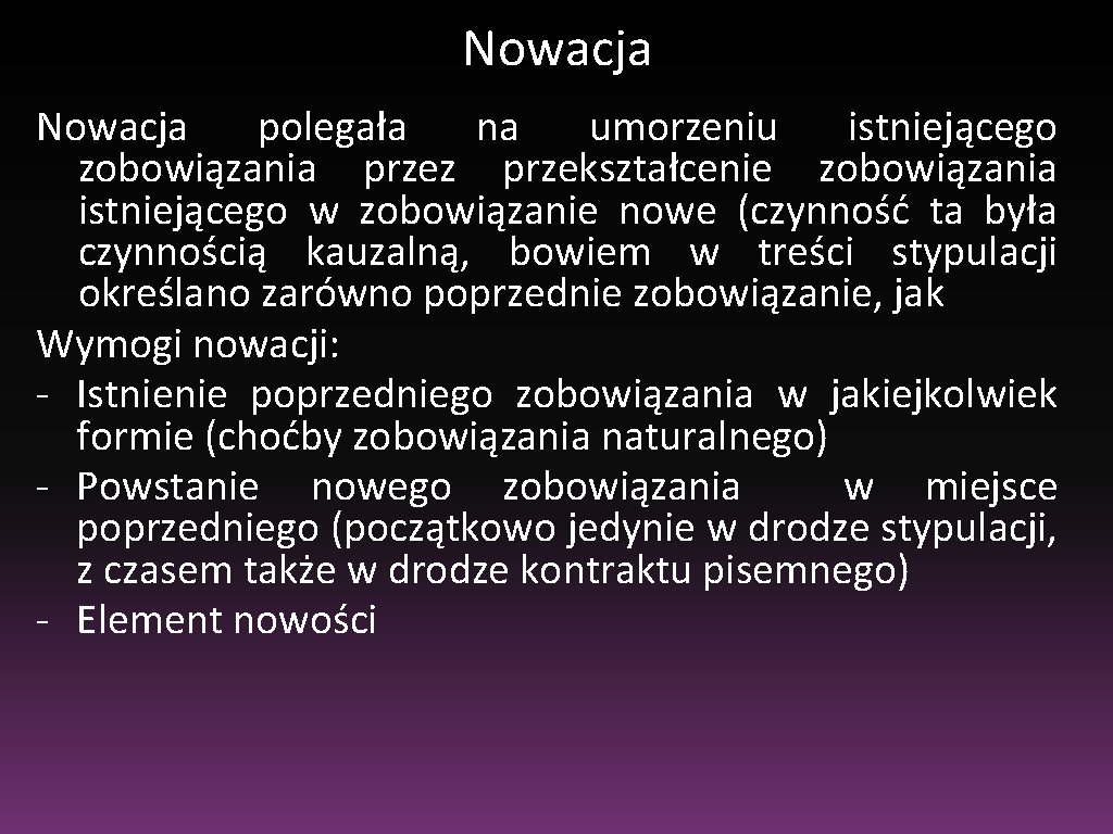 Nowacja polegała na umorzeniu istniejącego zobowiązania przez przekształcenie zobowiązania istniejącego w zobowiązanie nowe (czynność