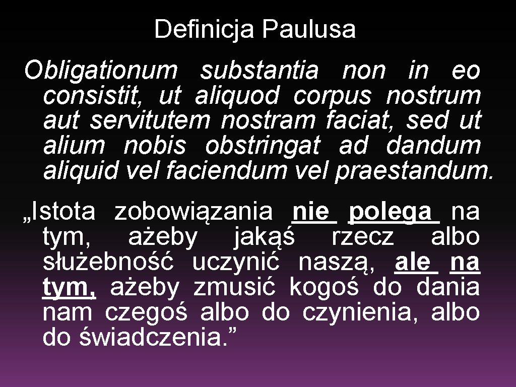 Definicja Paulusa Obligationum substantia non in eo consistit, ut aliquod corpus nostrum aut servitutem