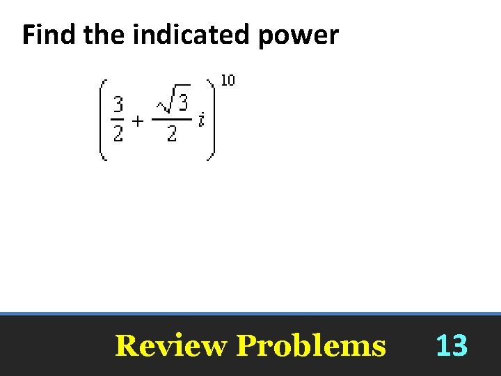 Find the indicated power Review Problems 13 