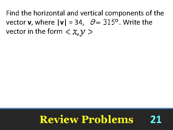 Find the horizontal and vertical components of the vector v, where |v| = 34,