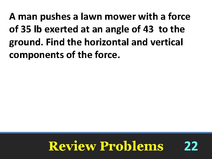 A man pushes a lawn mower with a force of 35 lb exerted at