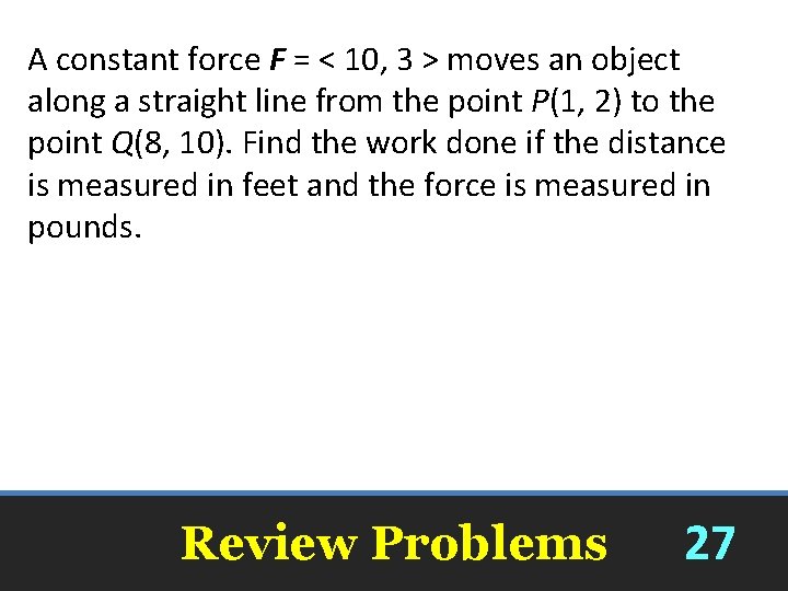 A constant force F = < 10, 3 > moves an object along a